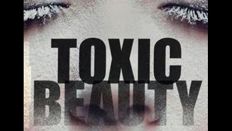 Toxic Beauty Full Length Documentary -Everyone needs to see this