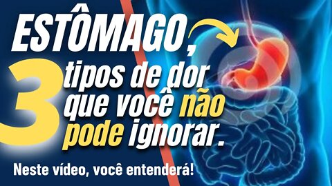 ESTÔMAGO, porque você não deve ignorar essas 3 dores estomacais!