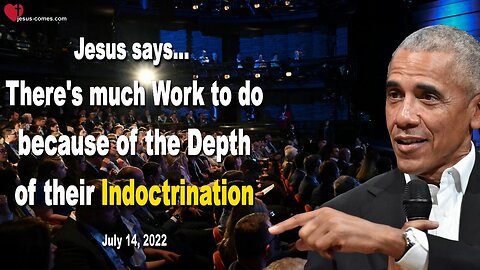 July 14, 2022 🇺🇸 JESUS SAYS... There's much Work to do because of the Depth of their Indoctrination