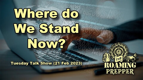 So where do we stand now? Tuesday Talk Show (21Feb23)