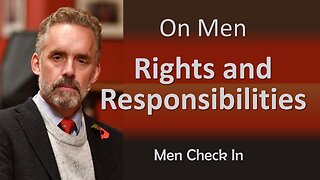 Jordan Peterson On Men - Rights and Responsibilities