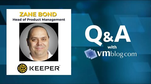 VMblog Expert Q&A w/ Zane Bond of Keeper Security. Zero-trust, zero-knowledge cybersecurity software