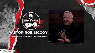 Pastor Rob McCoy | The Body Of Christ Is Essential | Episode 221