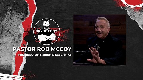 Pastor Rob McCoy | The Body Of Christ Is Essential | Episode 221