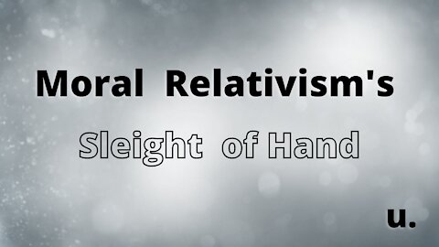 Moral Relativity's Sleight of Hand