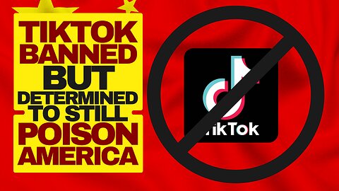 TikTok Banned But Will Keep Poisoning The West
