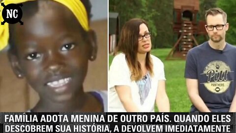 Família adota menina de outro país. Quando eles descobrem sua história, a devolvem imediatamente