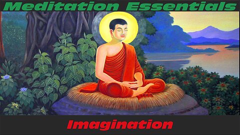 Meditation Essentials 09: Imagination