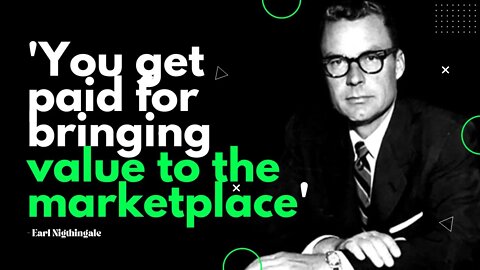 You get paid for bringing value to the marketplace | Earl Nightingale