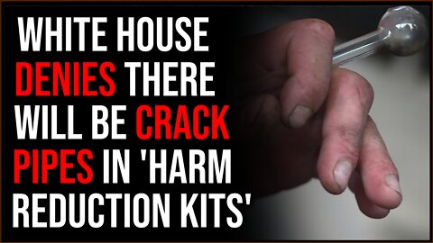 White House DENIES Inclusion Of CRACK PIPES In Harm Prevention Drug Kits