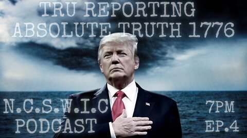 THE N.C.S.W.I.C. PODCAST with TRUreporting and Absolute1776! ep.4