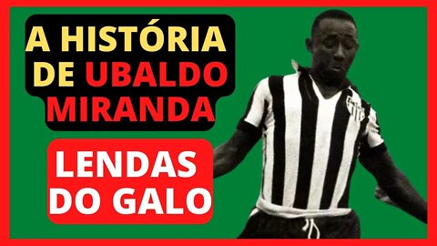 🐓 [LENDAS DO GALO] A HISTÓRIA DE UBALDO MIRANDA #atletico #galo #ubaldo