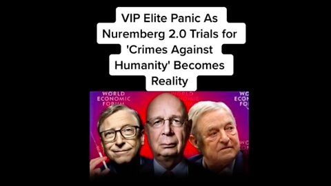 VIP ELITE PANIC - NUREMBERG 2.0 TRIALS FOR CRIMES AGAINST HUMANITY BECOMES REALITY