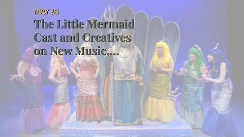 The Little Mermaid Cast and Creatives on New Music, Getting Into Character, and the Filming Pro...