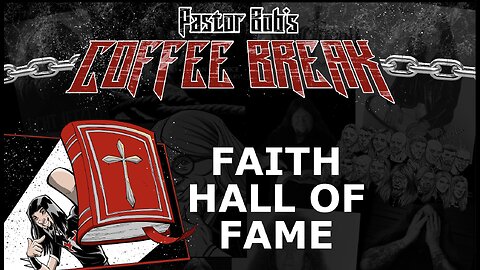 FAITH HALL OF FAME / Pastor Bob's Coffee Break