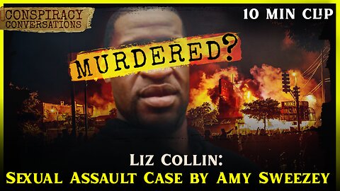 Sexual Assault Case by Amy Sweezey - Liz Collin | Conspiracy Conversation Clip