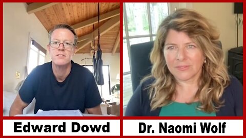 Naomi Wolf/Edward Dowd Discuss the Covid Pandemic Fraud & Vaccine Deaths