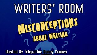 The Writer's Room! Episode 6: Misconceptions About Writing