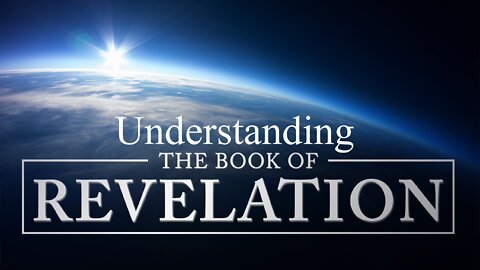 Understanding the Book of Revelation Part 1