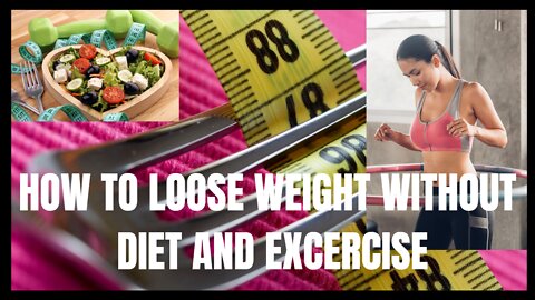 HOW TO LOOSE WEIGHT IN A WEEK WITHOUT DIET AND EXCERCISE