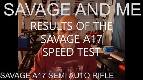 RESULTS OF THE SAVAGE A17 SPEED TEST