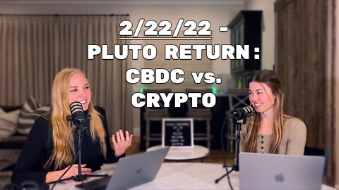 Ep. 46 - 2/22/22 - Pluto Return: CBDC vs. Crypto