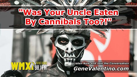 "Was Your Uncle Eaten By Cannibals Too?!"