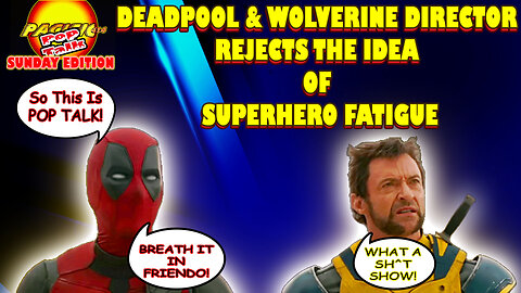 Pacific414 Pop Talk Sunday Ed: Deadpool & Wolverine Director Rejects The Idea of Superhero Fatigue