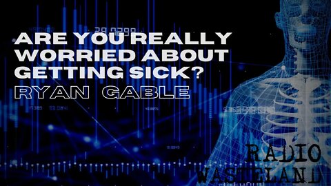 Are you really worried about getting sick? | Ryan Gable