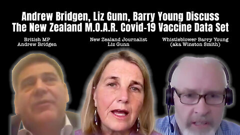 Andrew Bridgen, Liz Gunn, Barry Young Discuss The New Zealand M.O.A.R. Covid-19 Vaccine Data Set