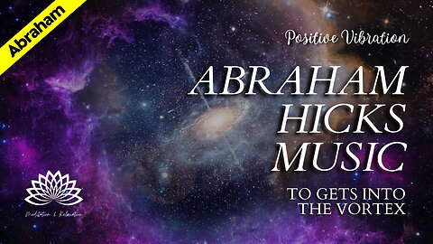 ✨Abraham Hicks Meditation Music Getting into the Vortex 🌌 - Powerful! 🎧🎼 15 minutes