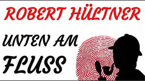 KRIMI Hörspiel - Robert Hültner - UNTEN AM FLUSS