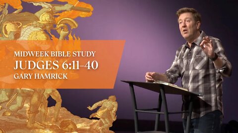 Midweek Bible Study | Judges 6:11-40 | Gary Hamrick