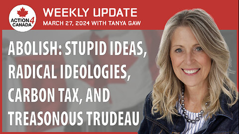 Abolish: Stupid Ideas, Radical Ideologies, Carbon Tax, And Treasonous Trudeau - March, 27th