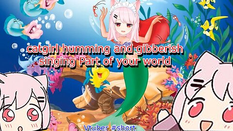 vtuber catgirl Bell Nekonogi Hums little mermaid Part of your world