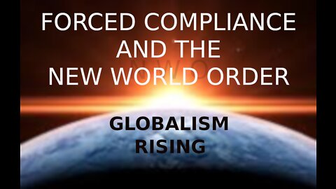 FORCED COMPLIANCE AND THE NEW WORLD ORDER