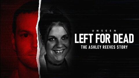 Left For Dead: The Ashley Reeves Story