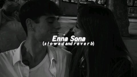 Enna Sona [ Slowed + Reverb ] | Arijit Singh | AR Rahman | Ok Jaanu