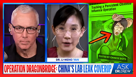 Operation Dragonbridge: China's Secret Bot Network Targets Escaped Virologist Dr. Li-meng Yan & Scientists Who Support The Wuhan Lab Leak Theory – Ask Dr. Drew