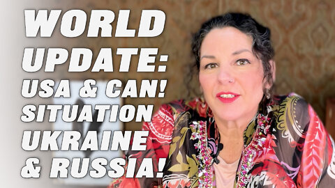 READ ON THE WORLD SITUATION! 022222! + USA & CANADA! + THE UKRAINE/RUSSIA SITUATION! WHAT NEXT?