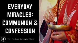 20 Oct 22, The Dr. Luis Sandoval Show: Everyday Miracles - Communion and Confession