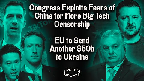 Congress Exploits Fear of China in Seeking More Power Over Big Tech | SYSTEM UPDATE #221