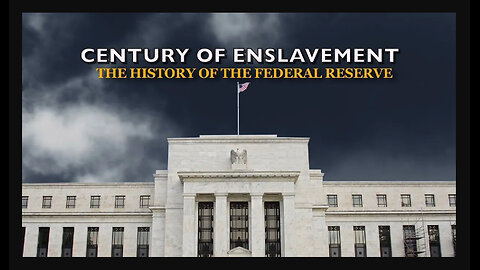 Century of Enslavement - History of The Federal Reserve