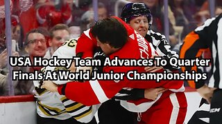 USA Hockey Team Advances To Quarter Finals At World Junior Championships