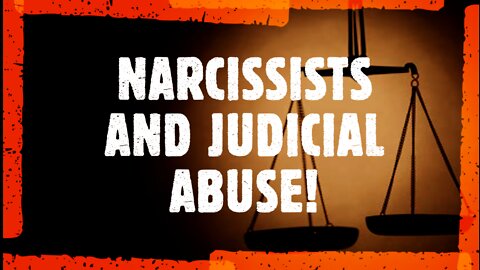 NARCISSISTS AND JUDICIAL ABUSE