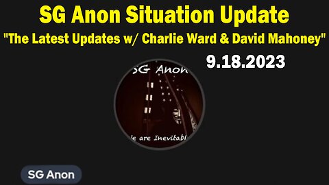 SG Anon Situation Update 9.18.23: "The Latest Updates w/ Charlie Ward & David Mahoney"