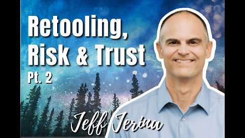 147: Pt. 2 Retooling, Risk and Trust – Jeff Jerina