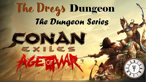 The DREGS - Conan Exiles: Age of War - The Dungeon Series, Ep. 4