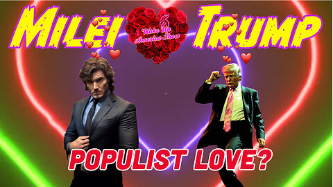 Javier Milei and Donald Trump: Populists In Love?