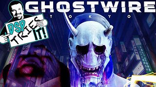 DSP Tries It: Ghostwire: Tokyo - Presented by KingDDDuke - #DSPTriesIt #48